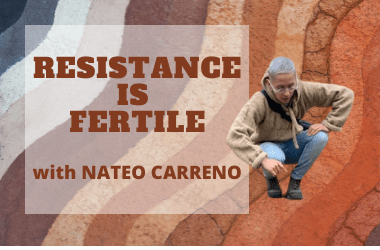 Background photo is a of different colors of soil including browns, reds, white and dark grey. There is a cut-out image of a person squatting down as if they're examining something. The overlying text reads, Resistance is Fertile with Nateo Carreno