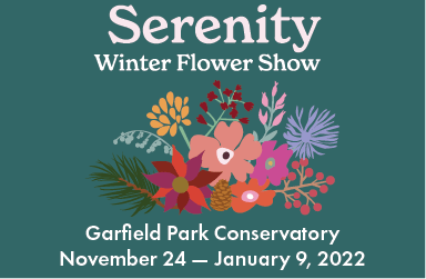 The Serenity hero image is on a dark green background with a grouping of various flowers, branches, pine cones, and leaves. The text says "Serenity Winter Flower Show" and "Garfield Park Conservatory November 24-January 9, 2022"